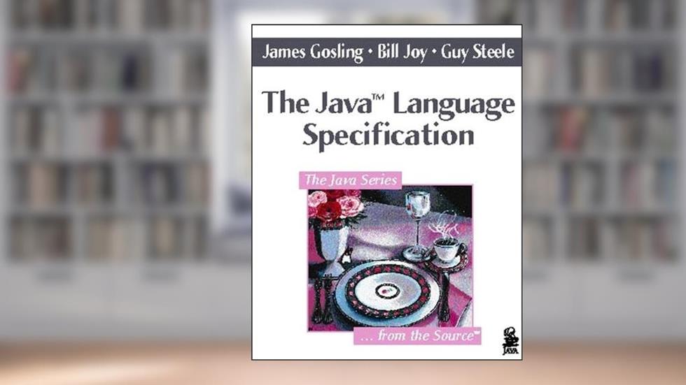 The Java(TM) Language Specification, written by James Gosling; Bill Joy; Guy L. Steele