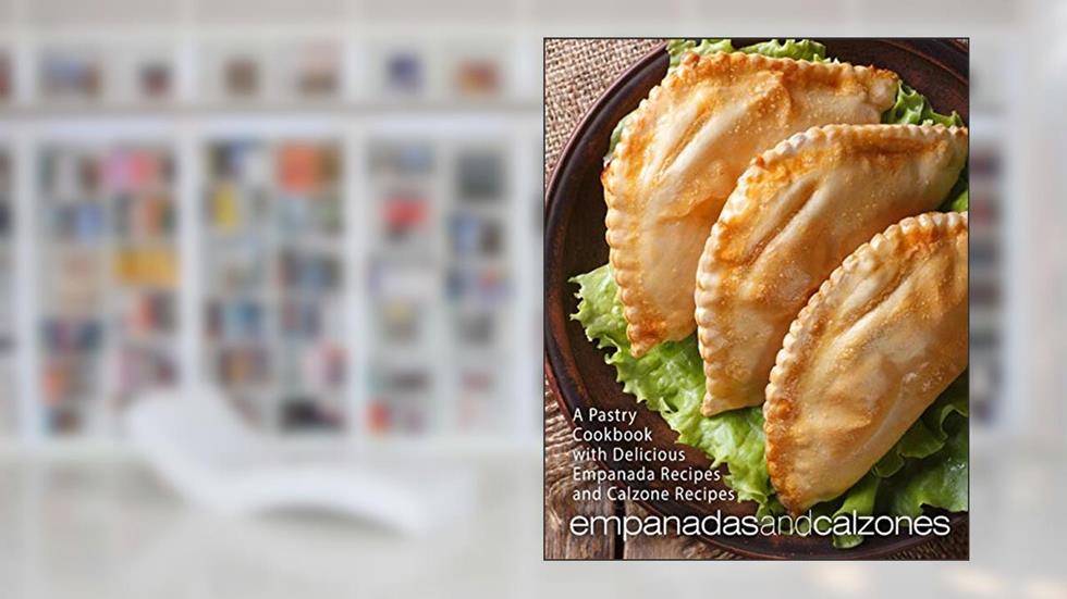Empanadas and Calzones: A Pastry Cookbook with Delicious Empanada Recipes and Calzone Recipes (2nd Edition), written by BookSumo Press