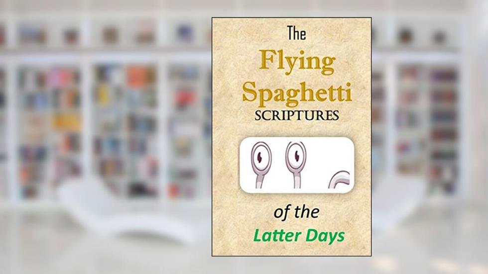 The Flying Spaghetti Scriptures of the Latter Days, written by Douglas Calzone