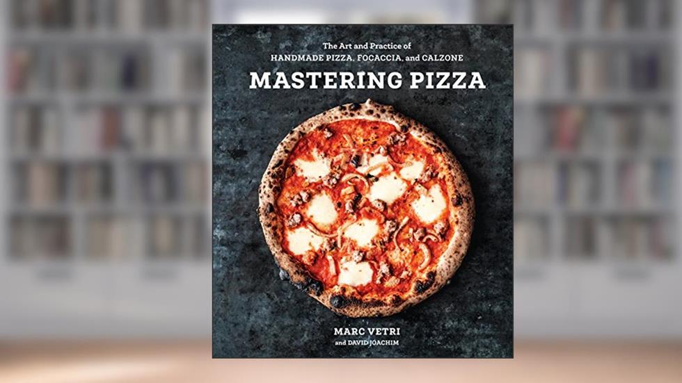 Mastering Pizza: The Art and Practice of Handmade Pizza, Focaccia, and Calzone [A Cookbook], written by Marc Vetri; David Joachim