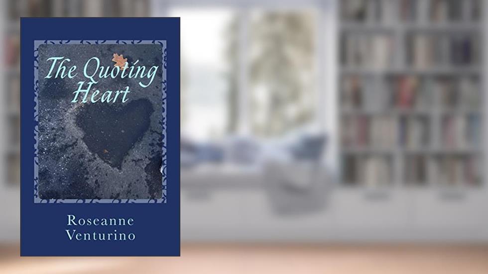 The Quoting Heart: a book of inspiring and encouraging words for everyday living, written by Roseanne Venturino