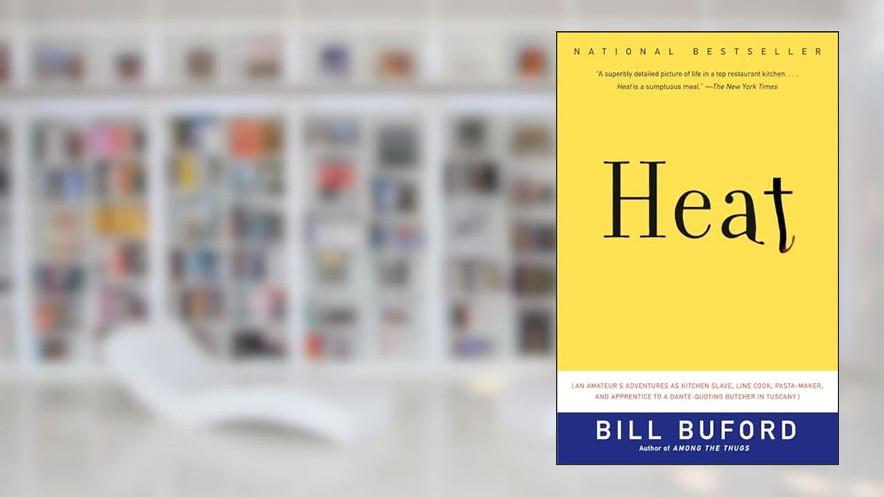 Heat: An Amateur's Adventures as Kitchen Slave, Line Cook, Pasta-Maker, and Apprentice to a Dante-Quoting Butcher in Tuscany, written by Bill Buford