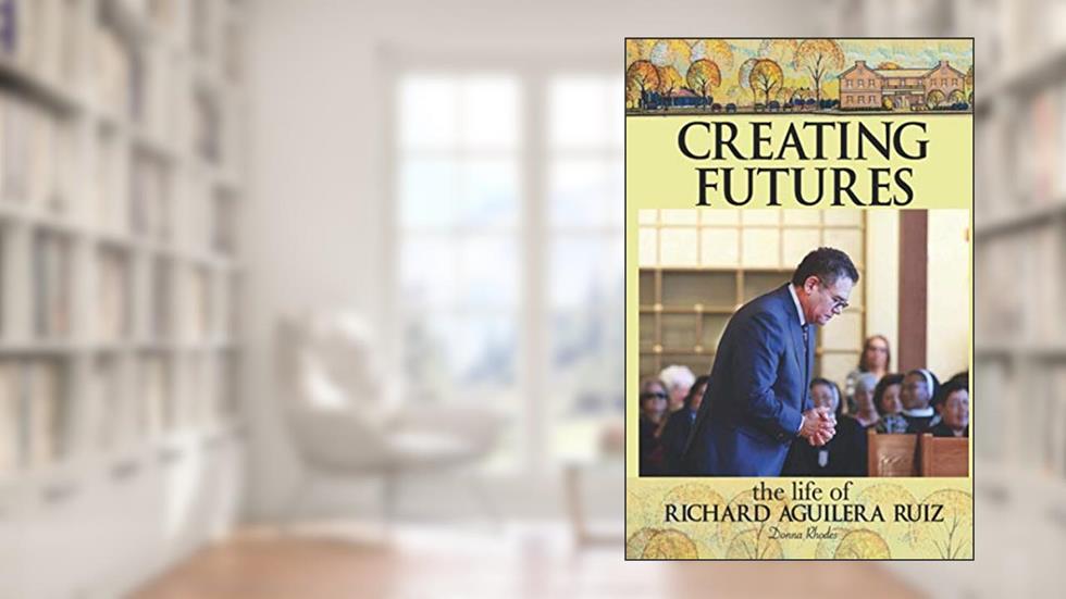 Creating Futures: The Life of Richard Aguilera Ruiz, written by Donna Rhodes