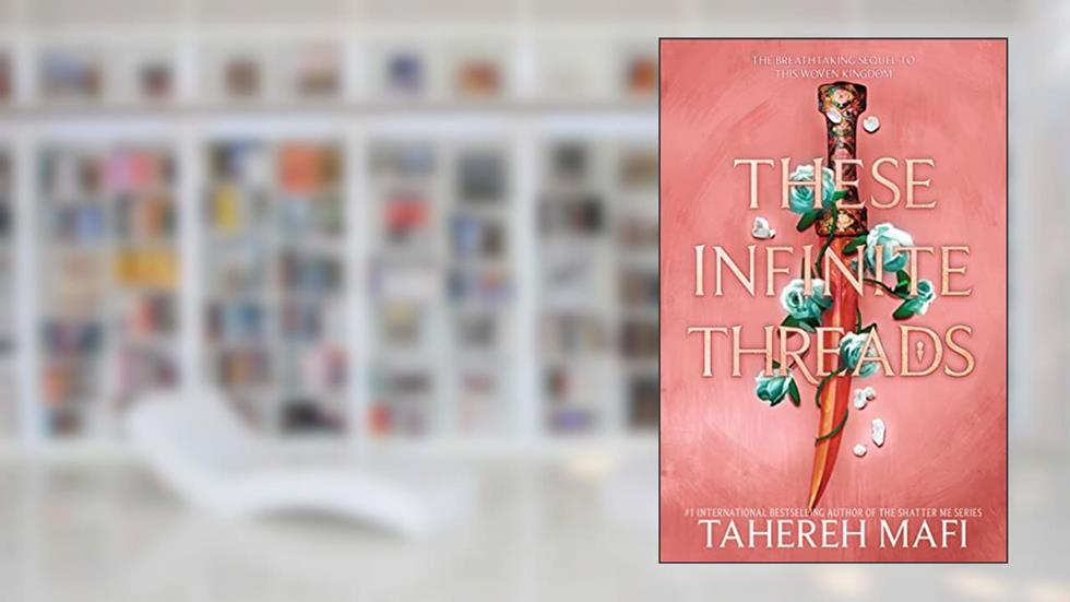 These Infinite Threads (This Woven Kingdom Book 2), written by Tahereh Mafi