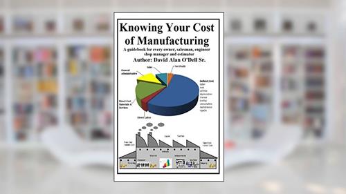 Cover from Knowing Your Cost of Manufacturing: A guidebook for every owner, salesman, engineer shop manager and estimator, written by David O'Dell