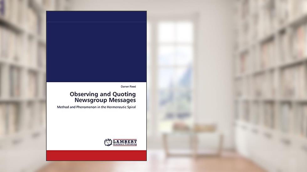Observing and Quoting Newsgroup Messages: Method and Phenomenon in the Hermeneutic Spiral, written by Darren Reed