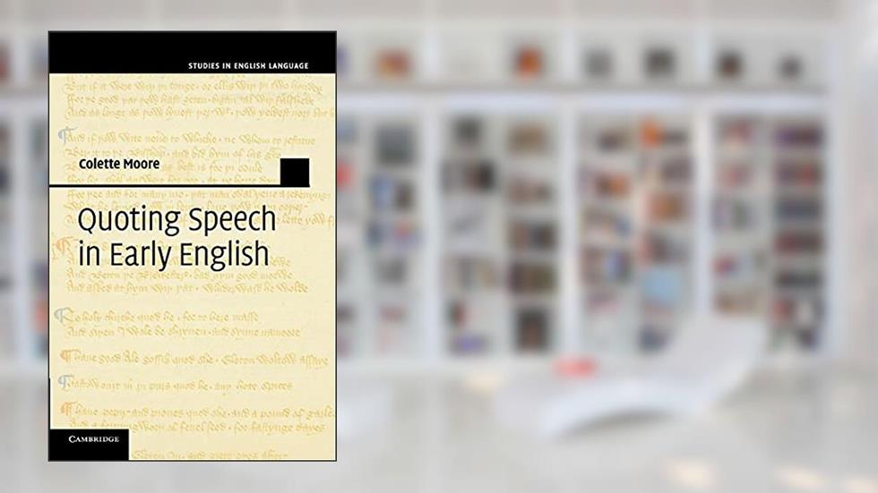 Quoting Speech in Early English (Studies in English Language), written by Colette Moore