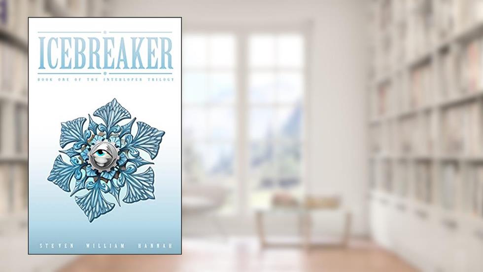 Icebreaker: Book One of the Interloper Trilogy, written by Steven William Hannah
