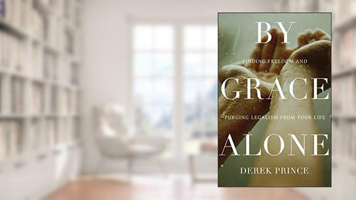 Cover from By Grace Alone: Finding Freedom and Purging Legalism from Your Life, written by Derek Prince