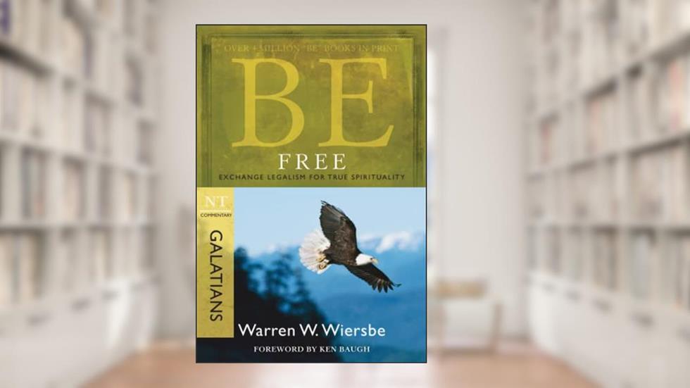 Be Free (Galatians): Exchange Legalism for True Spirituality, written by Warren W. Wiersbe