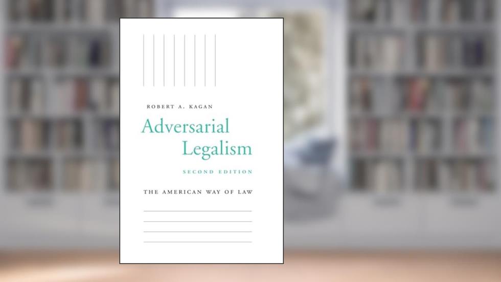 Adversarial Legalism: The American Way of Law, Second Edition, written by Robert A Kagan