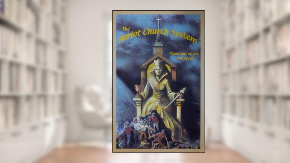 The Harlot Church System, written by Charles Elliott Newbold Jr
