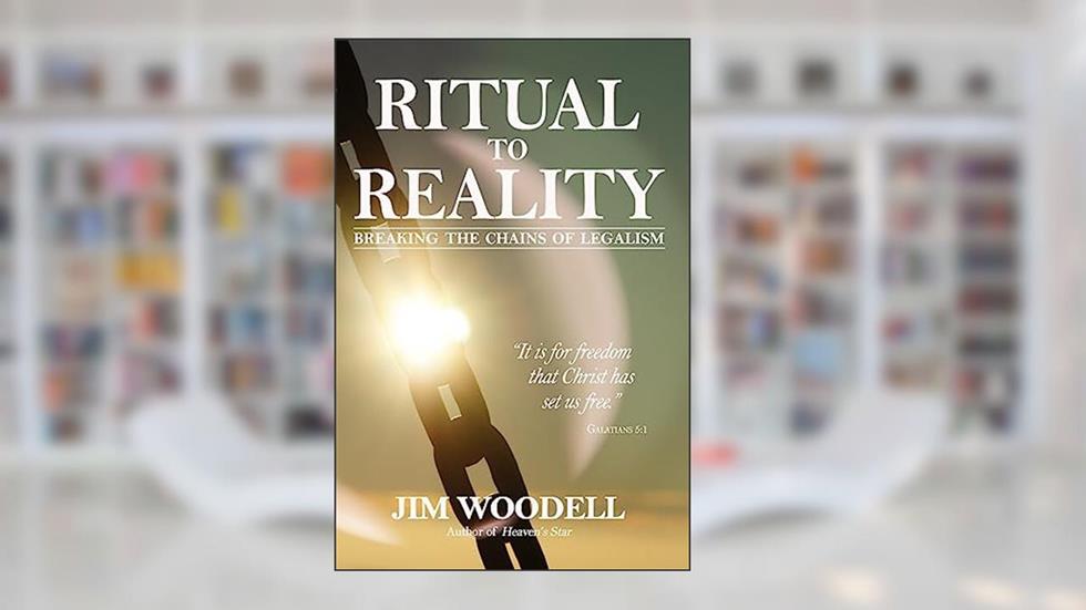 Ritual to Reality: Breaking the Chains of Legalism, written by Jim Woodell; Geraldine Woodell; Wes Woodell
