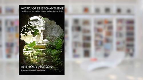 Cover from Words of Re-enchantment: Storytelling, Myth, and Ecological Desire, written by Anthony Nanson