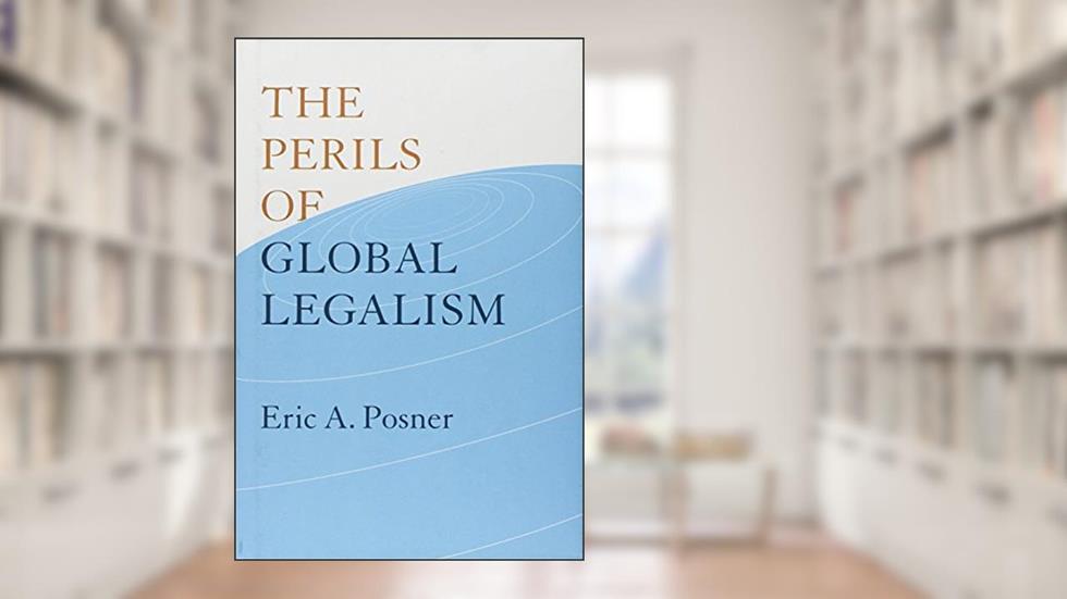 The Perils of Global Legalism, written by Eric A. Posner