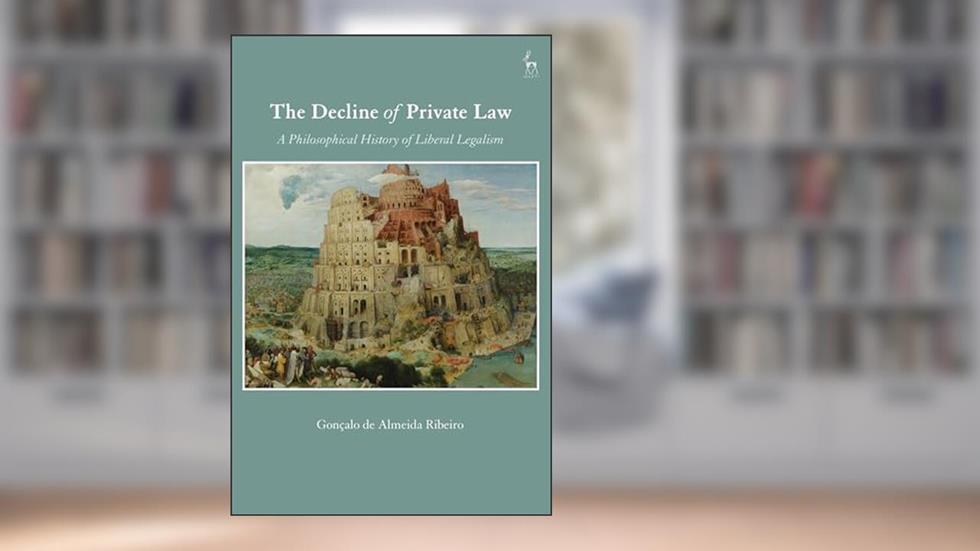 The Decline of Private Law: A Philosophical History of Liberal Legalism (Law and Practical Reason), written by Gonçalo de Almeida Ribeiro