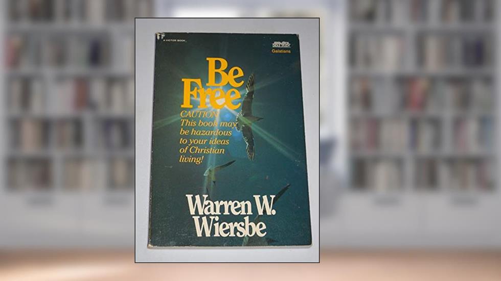 Be Free (Galatians): Exchange Legalism for True Spirituality, written by Warren W. Wiersbe