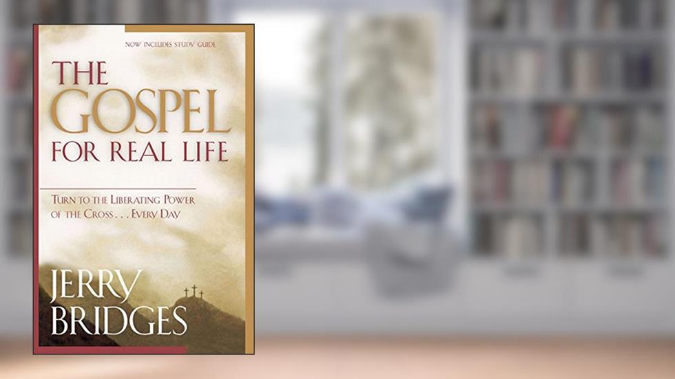 The Gospel for Real Life: Turn to the Liberating Power of the Cross...Every Day, written by Jerry Bridges