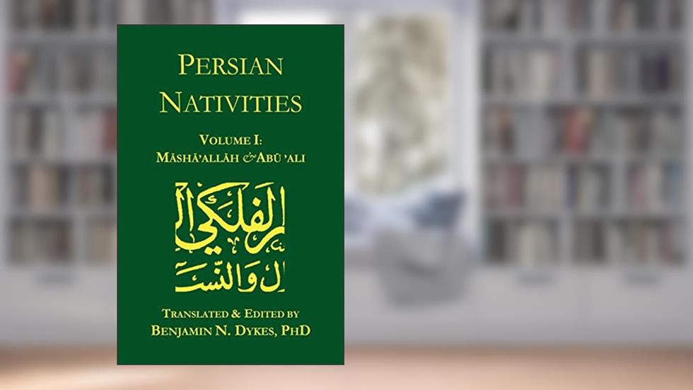 Persian Nativities I: Masha'allah and Abu 'Ali, written by Masha'allah; Abu 'Ali al-Khayyat