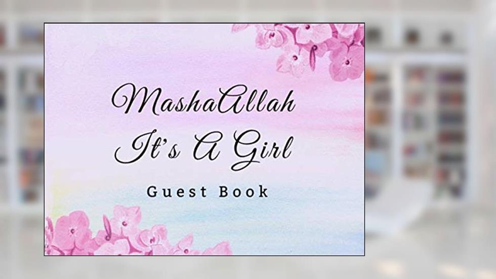 MashaAllah It's A Girl Guest Book: Aqiqah Aqeeqah Baby Shower Islamic Theme Ritual Practice (Aqeeqah Mubarak), written by Sumayya Press