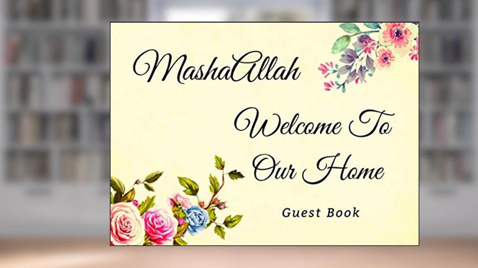 MashaAllah: Welcome To Our Home: Guest Book: Great Gift For Islamic Muslim Housewarming Events Parties Special Occasions, written by Sumayya Press