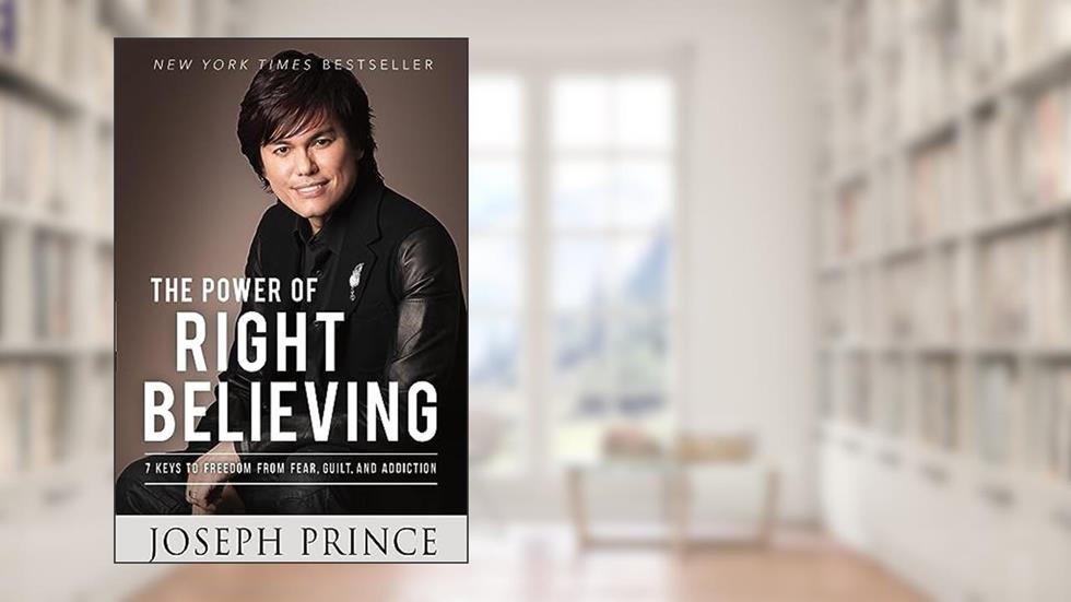 The Power of Right Believing: 7 Keys to Freedom from Fear, Guilt, and Addiction, written by Joseph Prince