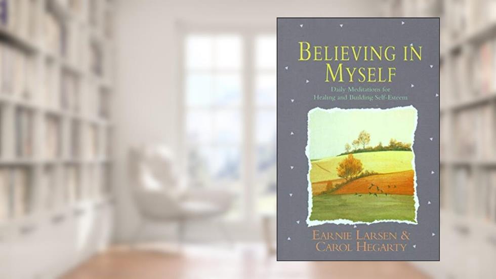 Believing In Myself: Self Esteem Daily Meditations, written by Earnie Larsen