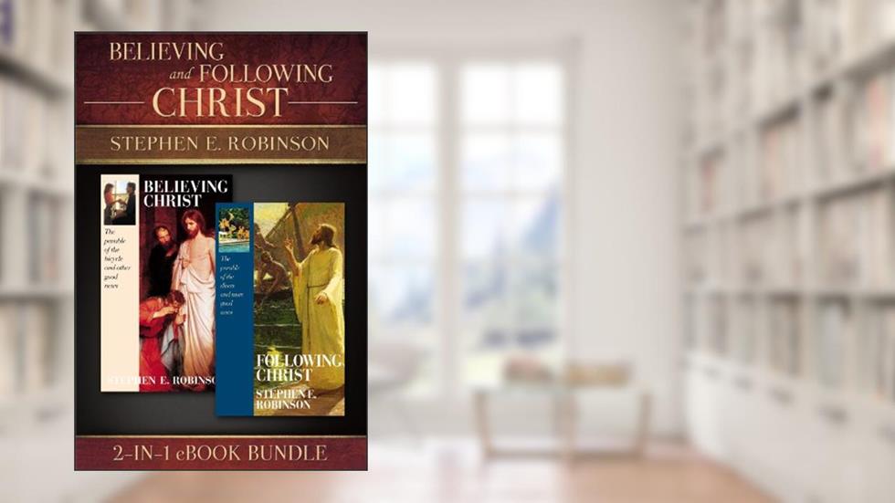 Believing and Following Christ eBook Bundle, written by Stephen E. Robinson