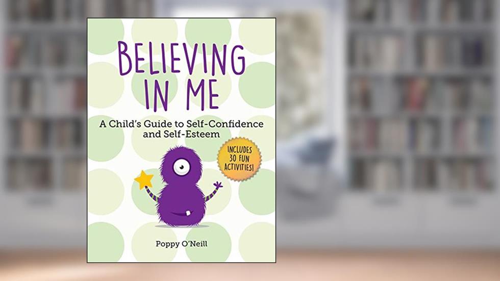 Believing in Me: A Child's Guide to Self-Confidence and Self-Esteem (2) (Child's Guide to Social and Emotional Learning), written by Poppy O'Neill