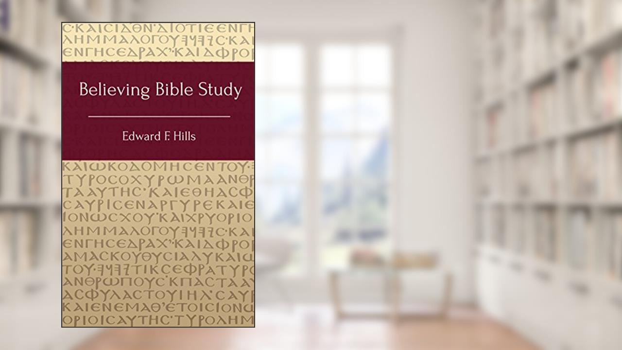 Believing Bible Study, written by Edward F. Hills
