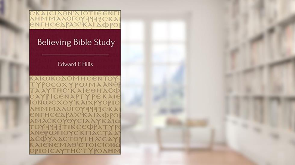 Believing Bible Study, written by Edward F. Hills