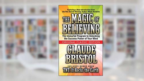 Cover from The Magic of Believing (Original Classic Edition), written by Claude Bristol; Mitch Horowitz