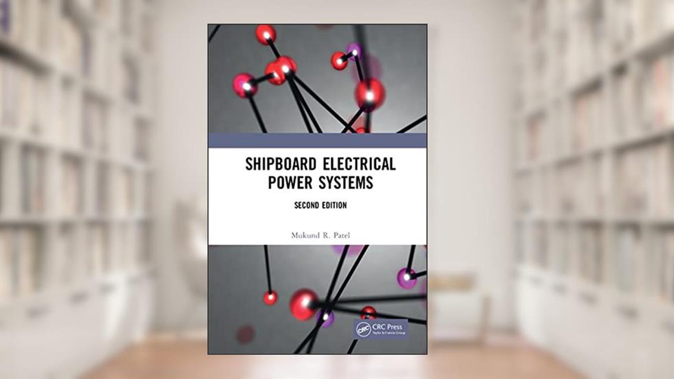 Shipboard Electrical Power Systems, written by Mukund R. Patel