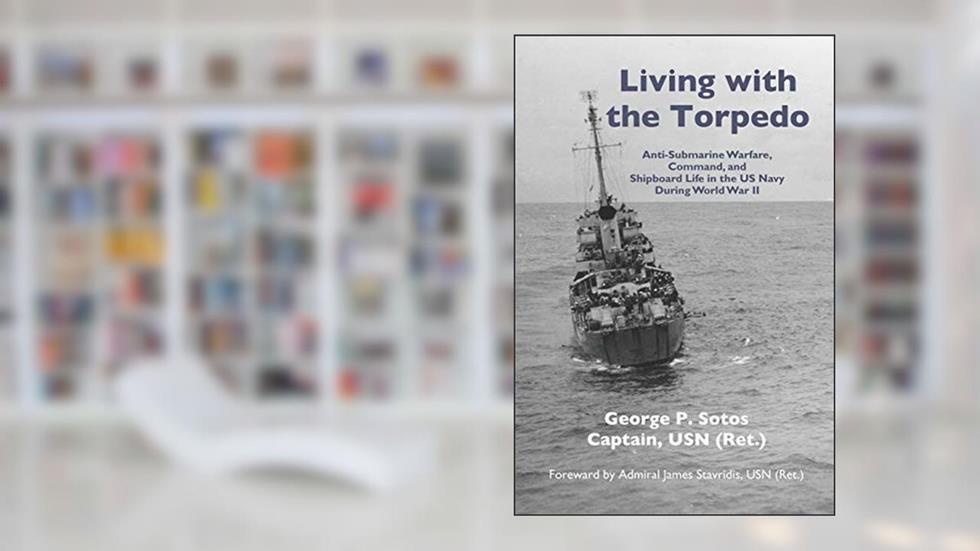 Living with the Torpedo: Anti-Submarine Warfare, Command, and Shipboard Life in the US Navy During World War II, written by Capt George P. Sotos USN