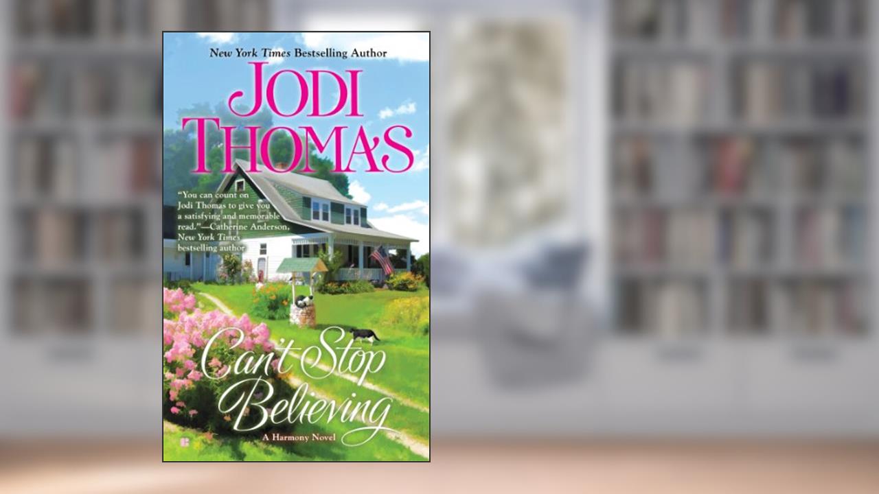 Can't Stop Believing (Harmony Series Book 6), written by Jodi Thomas