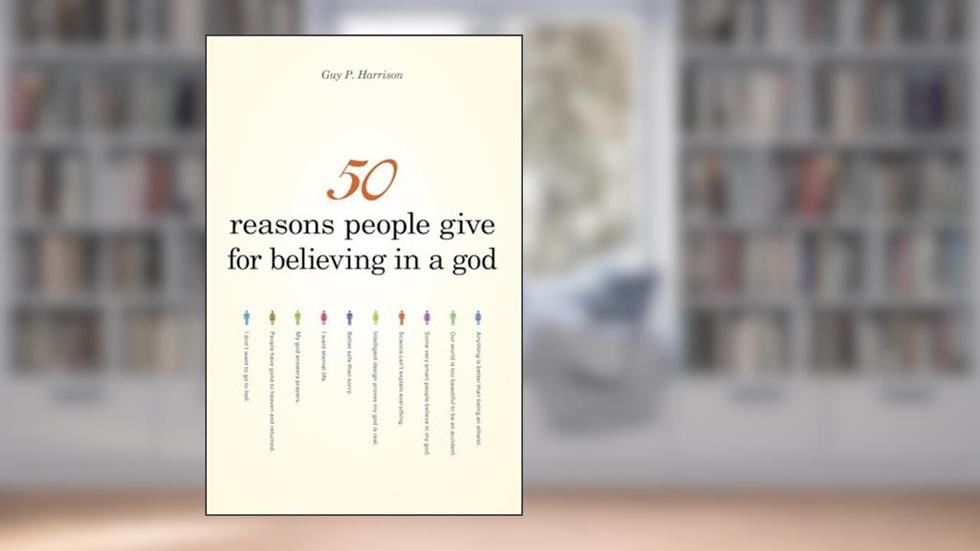 50 Reasons People Give for Believing in a God (50 series), written by Guy P. Harrison