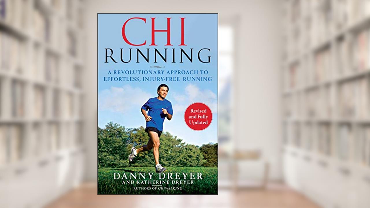 ChiRunning: A Revolutionary Approach to Effortless, Injury-Free Running, written by Danny Dreyer; Katherine Dreyer