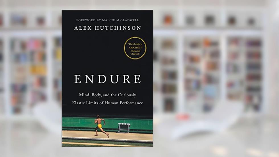 Endure: Mind, Body, and the Curiously Elastic Limits of Human Performance, written by Alex Hutchinson