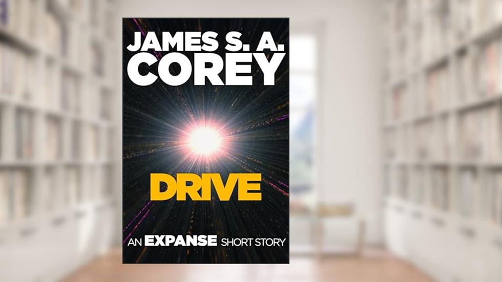Drive: An Expanse Short Story (The Expanse), written by James S. A. Corey