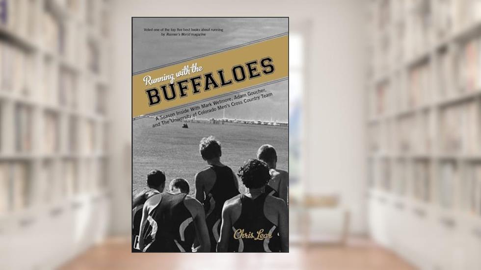 Running with the Buffaloes: A Season Inside With Mark Wetmore, Adam Goucher, And The University Of Colorado Men's Cross Country Team, written by Chris Lear
