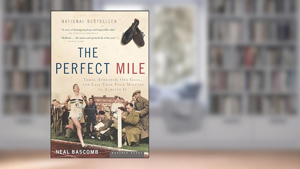 The Perfect Mile: Three Athletes, One Goal, and Less Than Four Minutes to Achieve It, written by Neal Bascomb