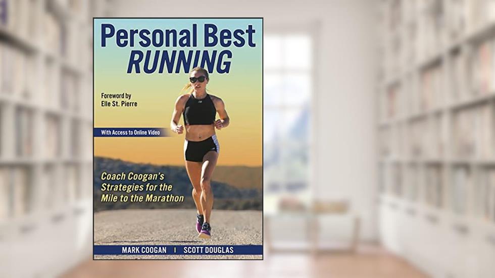 Personal Best Running: Coach Coogan's Strategies for the Mile to the Marathon, written by Mark Coogan; Scott Douglas