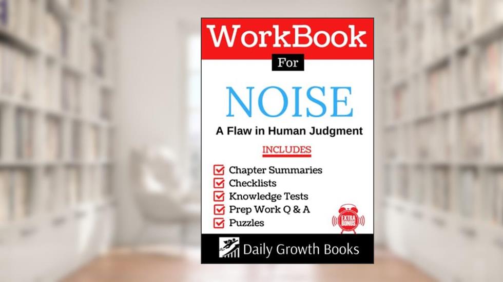 Workbook for Daniel Kahneman's Noise: A Flaw in Human Judgment, written by Daily Growth Books