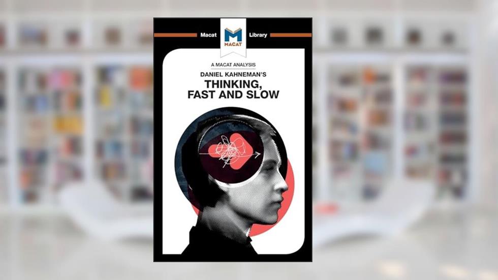 An Analysis of Daniel Kahneman's Thinking, Fast and Slow (The Macat Library), written by Jacqueline Allan