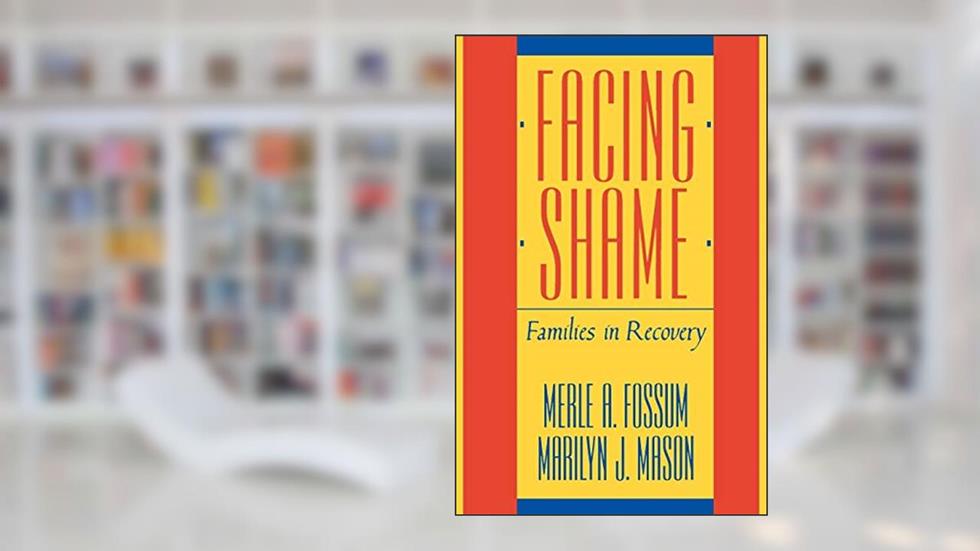 Facing Shame: Families in Recovery, written by Merle A. Fossum