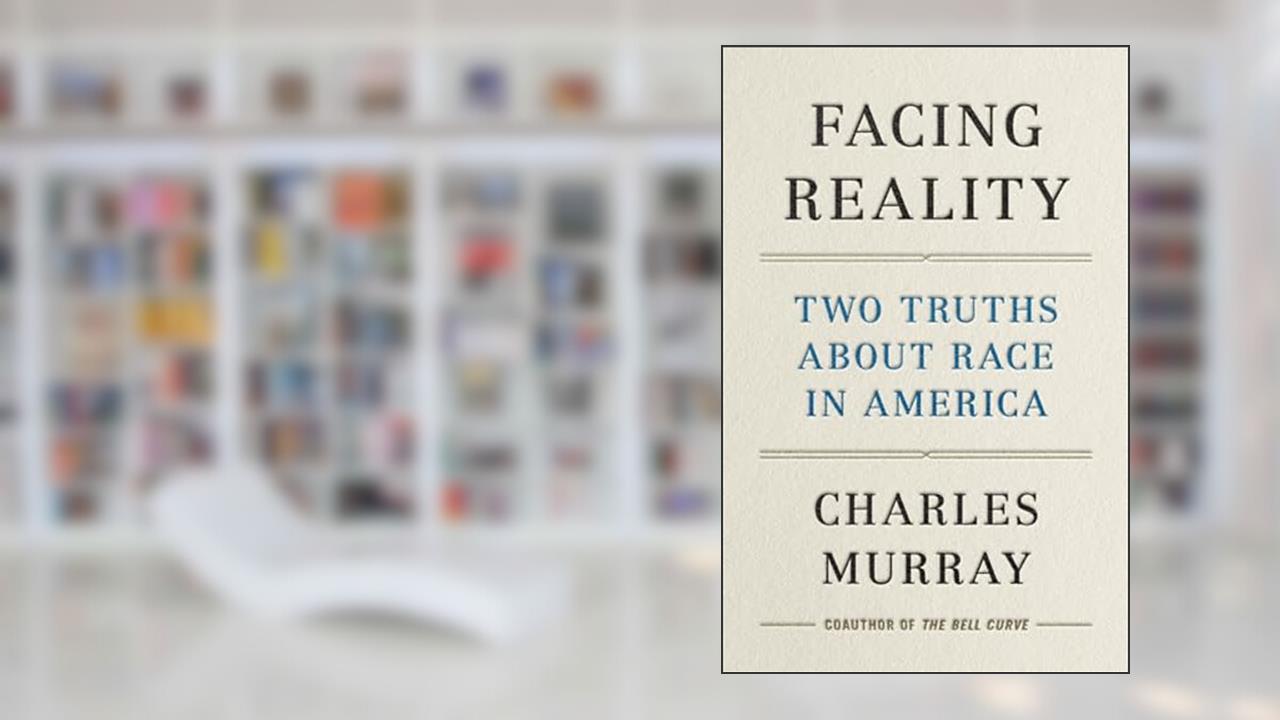 Facing Reality: Two Truths about Race in America, written by Charles Murray
