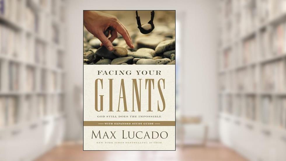 Facing Your Giants, written by Max Lucado