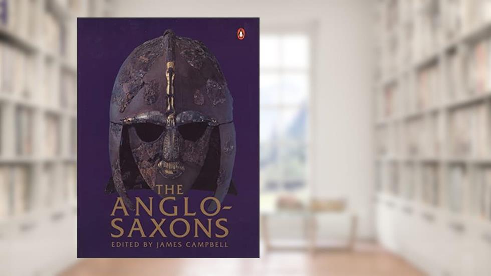 The Anglo-Saxons, written by James Campbell; Eric John; Patrick Wormald