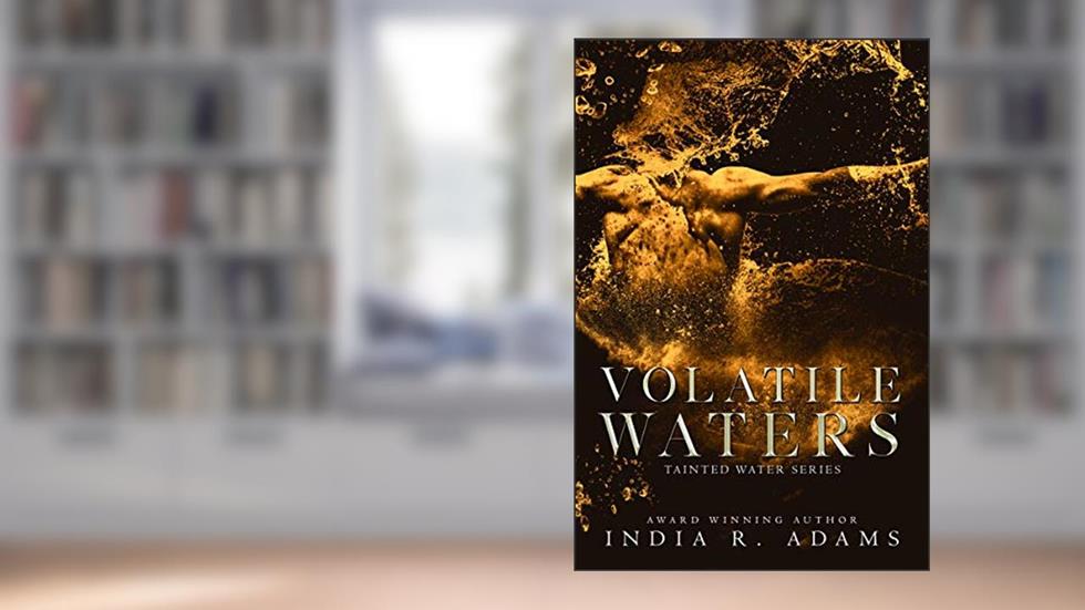 Volatile Waters: Interconnected Standalone (Tainted Water Book 4), written by India R. Adams
