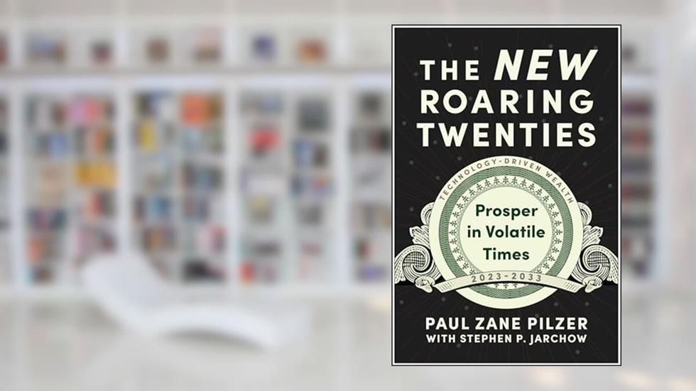 The New Roaring Twenties: Prosper in Volatile Times, written by Paul Zane Pilzer